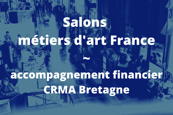 Salons métiers d'art France 2021 : un accompagnement financier est possible