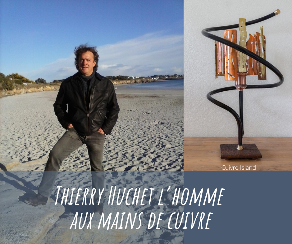 Rencontre : Thierry Huchet l'homme aux mains de cuivre