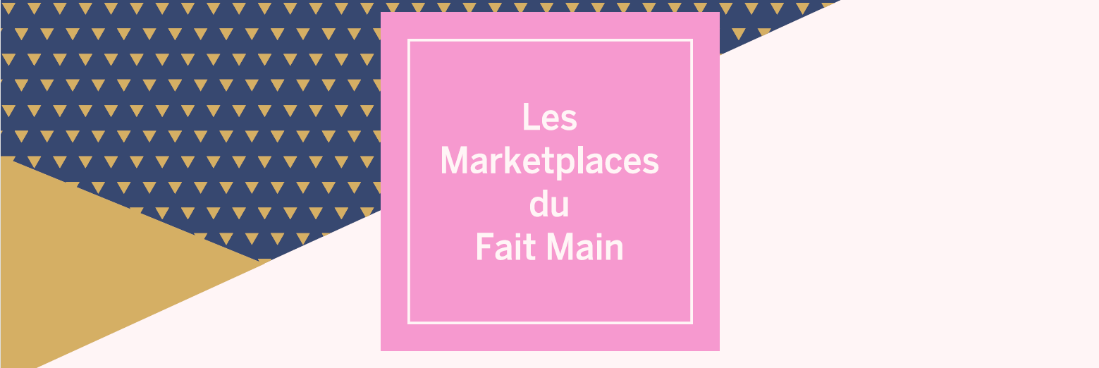Les nouvelles Marketplaces du fait main