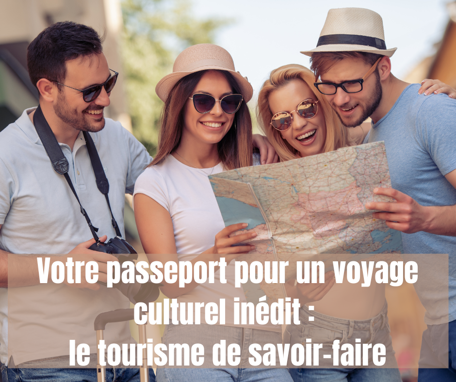 Le Tourisme de savoir-faire ou expérientiel : Votre Passeport pour des (…)